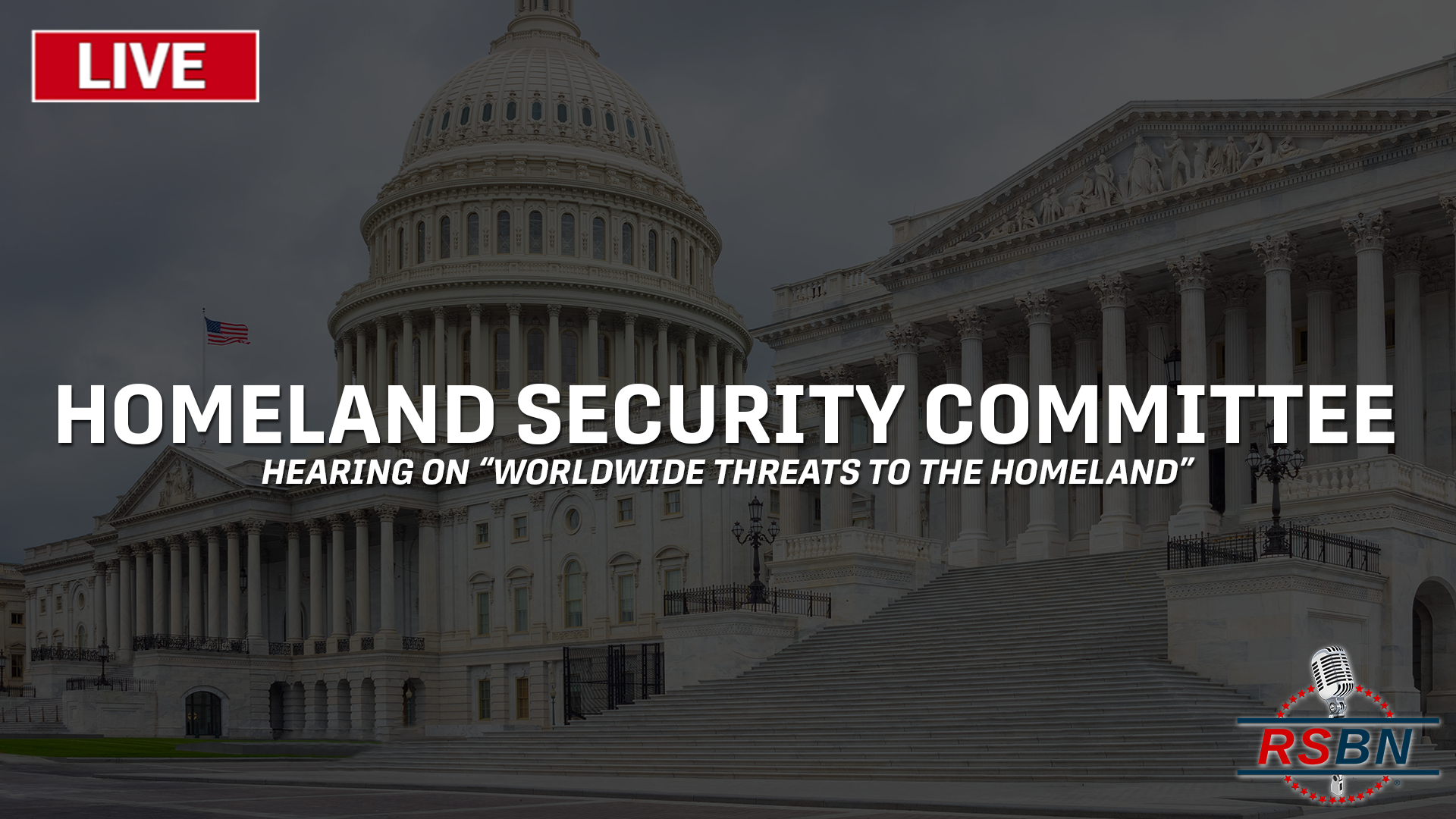 LIVE: Homeland Security Committee Holds Hearing On “Worldwide Threats ...